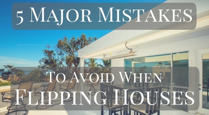 5 Major Mistakes To Avoid When Flipping Houses