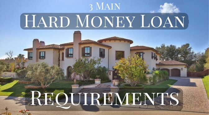 3 Main Hard Money Loan Requirements