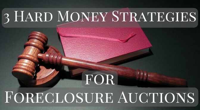 3 Hard Money Loan Strategies for Foreclosure Auctions