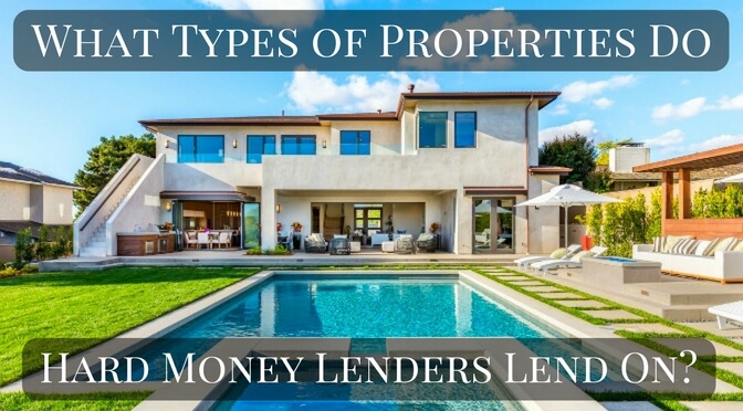 What types of properties do hard money lenders lend on What types of properties do hard money lenders lend on