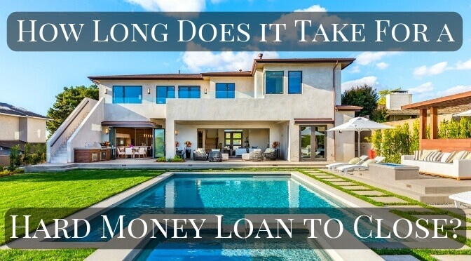 How long does a hard money loan take to close