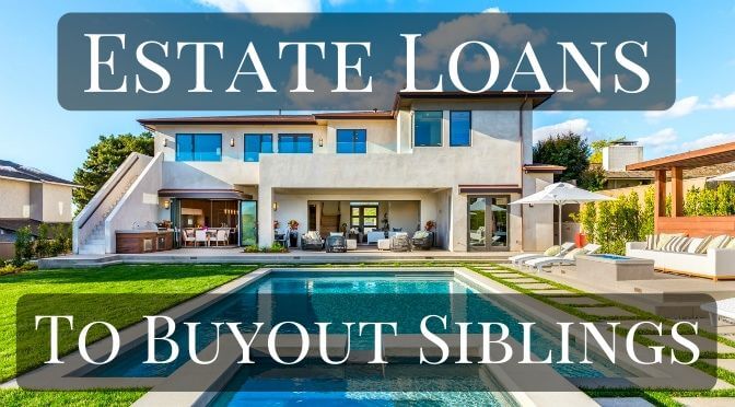 Estate loan to buyout siblings - home equity loan to buyout siblings on inherited property