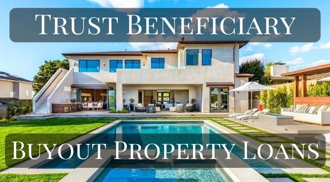 Trust Beneficiary Buyout Property Loans