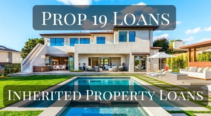 Prop 19 Loans - Inherited Property Loans for Irrevocable Trusts & Estates