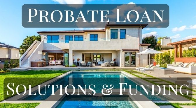 Probate loan solutions & funding