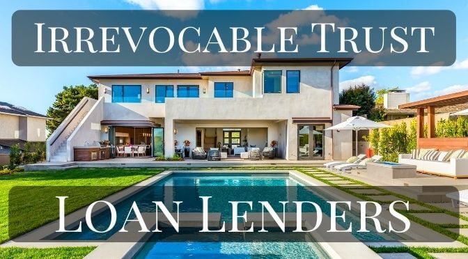 Irrevocable Trust Loan Lenders