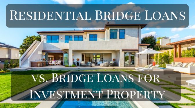Residential Bridge Loans vs Bridge Loans for Investment Property