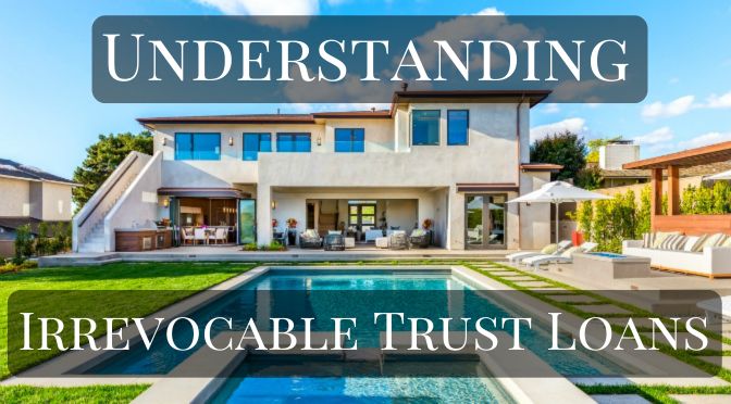 Understanding Irrevocable Trust Loans