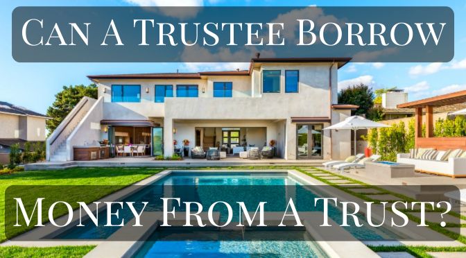 Can a Trustee Borrow Money from a Trust?